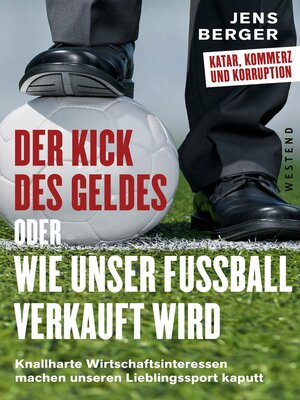 cover image of Der Kick des Geldes oder wie unser Fußball verkauft wird
